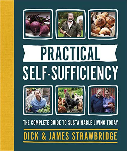 Practical Self-Sufficiency by Dick and James Strawbridge, published 2020, book.