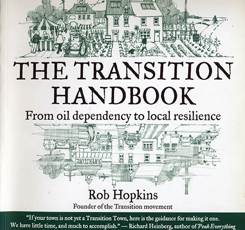 The Transition Handbook by Rob Hopkins, published 2008, book.