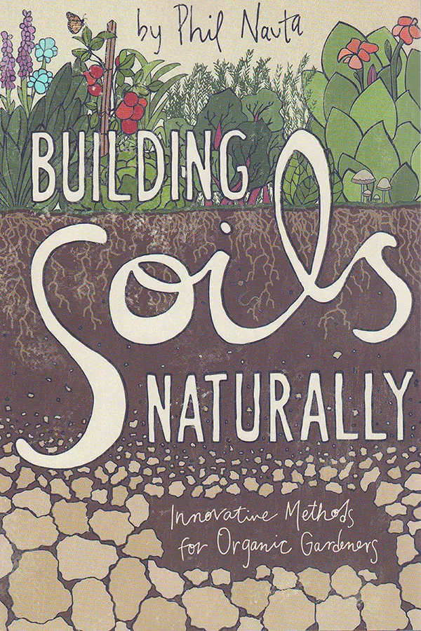 Building Soils Naturally by Phil Nauta, published 2012, book.