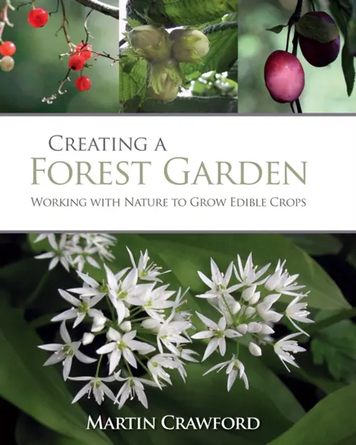 Creating a Forest Garden by Martin Crawford, published 2010, book.