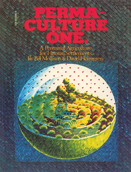 Permaculture One by Bill Mollison & David Holmgren, published 1978, book.