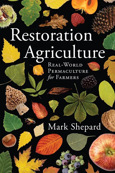 Restoration Agriculture by Mark Shepard, published 2013, book.
